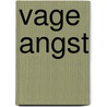 Vage angst by Angelique van Dongen