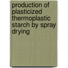 Production of plasticized thermoplastic starch by spray drying by M.B.K. Niazi