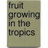 Fruit growing in the tropics door E. Verheij