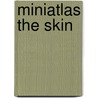 Miniatlas The skin by L.R. Lepori