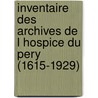 Inventaire des archives de l hospice du Pery (1615-1929) door Nicolas Simon