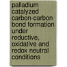 Palladium catalyzed carbon-carbon bond formation under reductive, oxidative and redox neutral conditions by A.L.N.R. Gottumukkala