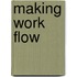Making work flow