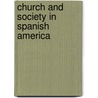 Church and society in Spanish America by A.C. van Oss