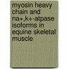 Myosin Heavy Chain And Na+,k+-atpase Isoforms In Equine Skeletal Muscle door M.M.M. van den Burg