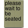 Please wait to be seated by Martin Leeuwis