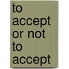 To accept or not to accept by M.G.M. Wetzels