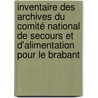 Inventaire des archives du Comité national de Secours et d'Alimentation pour le Brabant by M. Amara
