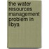 The Water Resources Management Problem in Libya