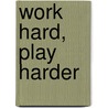 Work hard, play harder door Studio Kluif