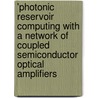 'Photonic reservoir computing with a network of coupled semiconductor optical amplifiers by Kristof Vandoorne