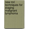 New Mri Techniques For Staging Malignant Lymphoma by T.C. Kwee