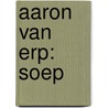 Aaron Van Erp: Soep door J. Benschop