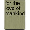 For the Love of Mankind door P. Wiepking