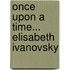 Once upon a time... Elisabeth Ivanovsky