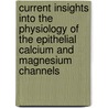 Current insights into the physiology of the epithelial calcium and magnesium channels door C.N. Topala