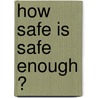 How safe is safe enough ? door R.B. Jongejan