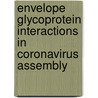 Envelope glycoprotein interactions in coronavirus assembly by D.J.E. Opstelten