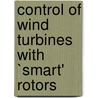 Control of Wind Turbines with `Smart' Rotors door J.W. van Wingerden