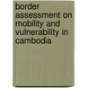 Border Assessment on Mobility and Vulnerability in Cambodia door Pol Fabrega