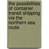 The possibilities of container transit shipping via the Northern Sea Route door L.P. Lammers