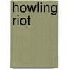 Howling Riot by R.W.M.M. Sommers