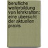 Berufliche weiterbildung von lehrkraften: Eine ubersicht der aktuellen praxis