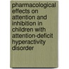 Pharmacological effects on attention and inhibition in children with attention-deficit hyperactivity disorder door C.C.E. Overtoom