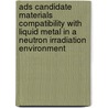 Ads Candidate Materials Compatibility With Liquid Metal In A Neutron Irradiation Environment by J. van den Bosch
