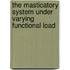 The masticatory system under varying functional load