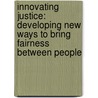 Innovating Justice: Developing new ways to bring fairness between people door Wilfried De Wever