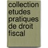 Collection etudes pratiques de droit fiscal