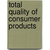Total quality of consumer products by Unilever Research Vlaardingen