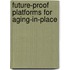 Future-proof platforms for aging-in-place