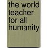The World Teacher for all Humanity door B. Creme