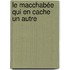 Le macchabée qui en cache un autre