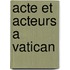 Acte et Acteurs a Vatican