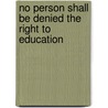 No person shall be denied the right to education door J. De Groof
