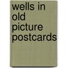 Wells in old picture postcards door S. Tudsbery-Turner