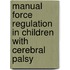 Manual force regulation in children with cerebral palsy