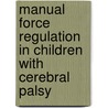 Manual force regulation in children with cerebral palsy door E.A.A. Rameckers