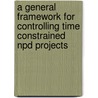 A General Framework For Controlling Time Constrained Npd Projects door J.W.M. Bertrand