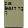 Csc Learning ? door E. Veldhuis-Diermanse