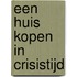 Een huis kopen in crisistijd