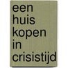 Een huis kopen in crisistijd by Jos Koets