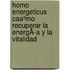 Homo Energeticus Caa³mo Recuperar La EnergÃ­a Y La Vitalidad