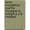 Homo Energeticus Caa³mo Recuperar La EnergÃ­a Y La Vitalidad by P. Aelbrecht