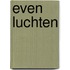Even luchten