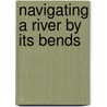 Navigating a river by its bends door Gea Wijers