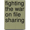 Fighting the War on File Sharing door W. Keuvelaar